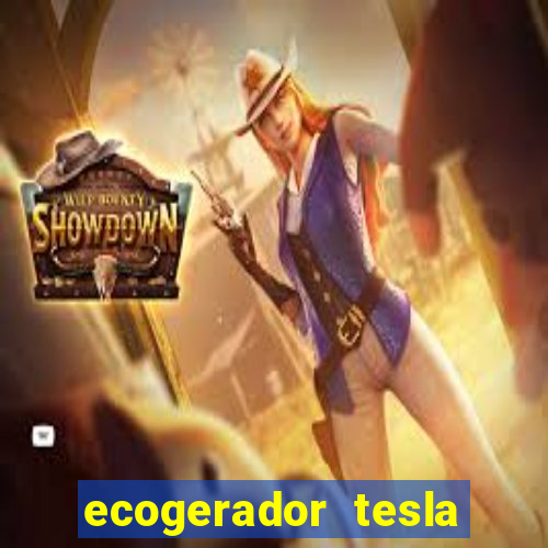 ecogerador tesla reclame aqui